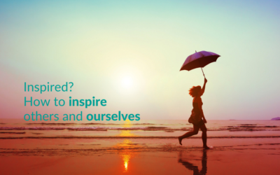 Inspired? How to inspire others and ourselves